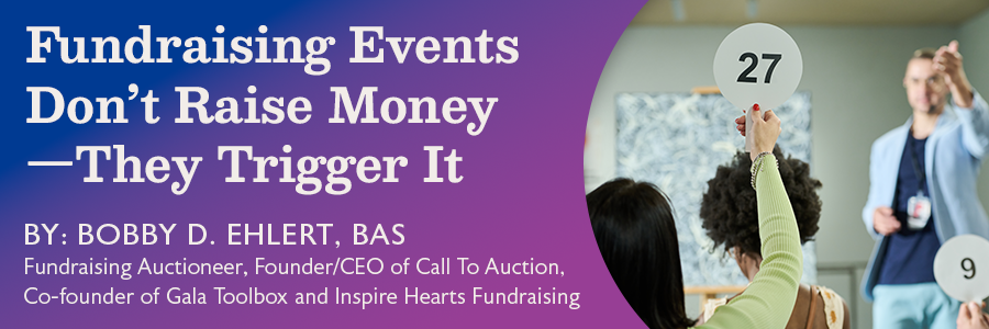 Fundraising Events Don’t Raise Money — They Trigger It